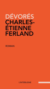 Title: Dévorés, Author: Charles-Etienne Ferland