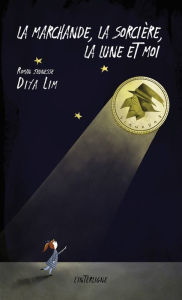 Title: La marchande, la sorcière, la lune et moi, Author: Diya Lim