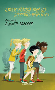 Title: Grosse frayeur pour les apprentis détectives, Author: Claudette Boucher