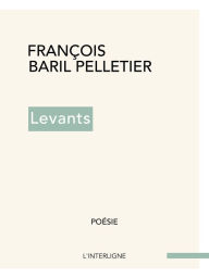 Title: Levants, Author: François Baril Pelletier