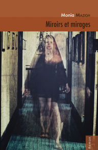 Miroirs et mirages: Monia Mazigh