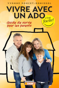 Title: Vivre avec un ado: Guide de survie pour les parents, Author: Yvonne Poncet-Bonissol