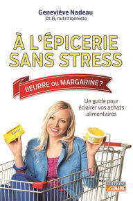 Title: À l'épicerie sans stress: Un guide pour éclairer vos achats alimentaires, Author: Geneviève Nadeau