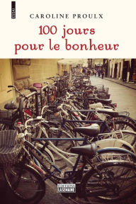 Title: 100 jours pour le bonheur, Author: Caroline Proulx