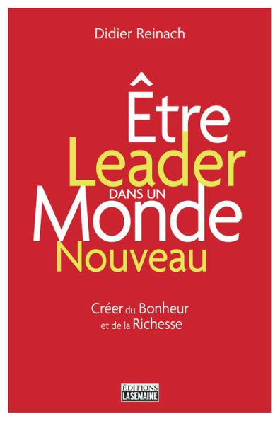 Être leader dans un monde nouveau: Créer du bonheur et de la richesse