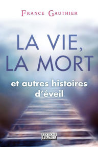 Title: La vie, la mort et autres histoires d'éveil, Author: France Gauthier