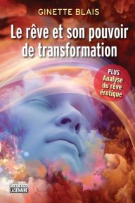 Title: Le rêve et son pouvoir de transformation, Author: Ginette Blais