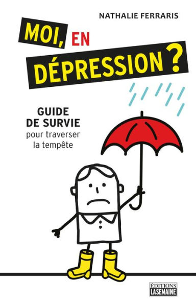 Moi, en dépression?: Guide de survie pour traverser la tempête