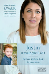 Title: Justin n'avait que 8 ans: Revivre après le deuil de son enfant, Author: Daniel Daignault