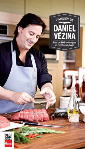 Title: L'Atelier de Daniel Vézina: Plus de 100 techniques et recettes de base pour tous, Author: Daniel Vézina