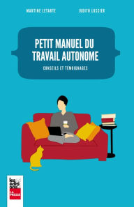 Title: Petit manuel du travail autonome: Conseils et témoignages, Author: Martine Letarte