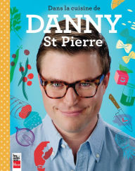 Title: Dans la cuisine de Danny St Pierre, Author: Danny St Pierre