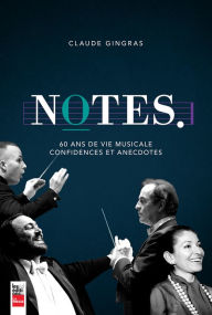 Title: Notes: 60 ans de vie musicale, confidences et anecdotes, Author: Claude Gingras