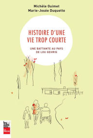 Title: Histoire d'une vie trop courte: Une battante au pays de Lou Gherig, Author: Michèle Ouimet
