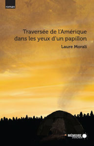 Title: Traversée de l'Amérique dans les yeux d'un papillon, Author: Laure Morali
