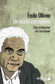 Title: Émile Ollivier. Un destin exemplaire, Author: Lise Gauvin