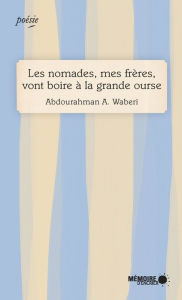 Title: Les nomades, mes frères, vont boire à la grande ourse, Author: Abdourahman A. Waberi