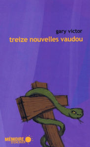Title: Treize nouvelles vaudou, Author: Gary Victor