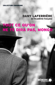 Title: Tout ce qu'on ne te dira pas, Mongo, Author: Dany Laferrière