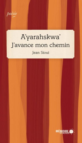 A'yarahskwa' J'avance mon chemin: J'avance mon chemin