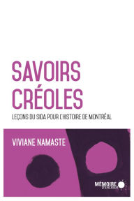 Title: Savoirs créoles: Leçons du sida pour l'histoire de Montréal, Author: Viviane Namaste