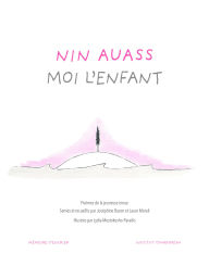 Title: Nin Auass. Moi l'enfant: Poèmes de la jeunesse innue, Author: Joséphine Bacon