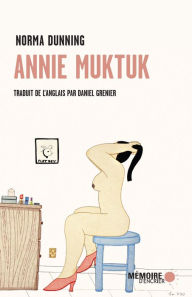 Title: Annie Muktuk: Et autres histoires, Author: Norma Dunning