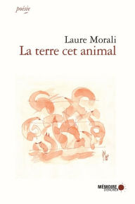 Title: La terre cet animal, Author: Laure Morali