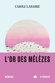 Title: L'or des mélèzes, Author: Carole Labarre