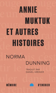 Title: Annie Muktuk et autres histoires (format poche), Author: Norma Dunning