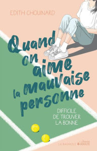 Title: Quand on aime la mauvaise personne, difficile de trouver la bonne, Author: Edith Chouinard