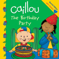 Title: Caillou: The Birthday Party, Author: Claire St-Onge