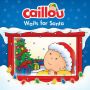 Caillou Waits for Santa: Read along