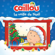 Title: Caillou, La veille de Noël, Author: Anne Paradis