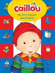 Title: Caillou, My First French Word Book, Author: Anne Paradis