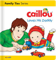 Title: Caillou Loves his Daddy, Author: Christine L'heureux