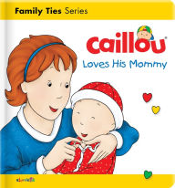 Title: Caillou Loves his Mommy, Author: Christine L'heureux