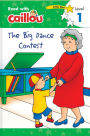 The Big Dance Contest (Read with Caillou Series: Level 1)