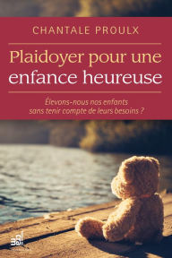 Title: Plaidoyer pour une enfance heureuse, Author: Chantale Proulx