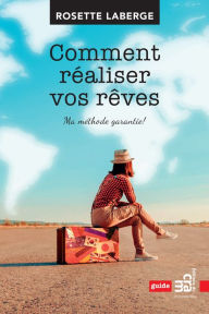 Title: Comment réaliser vos rêves: Ma méthode garantie, Author: Rosette Laberge