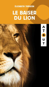 Title: Le Baiser du lion, Author: Élizabeth Turgeon