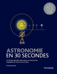 Title: Astronomie en 30 secondes, Author: François Fressin