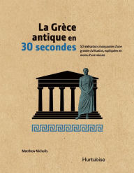 Title: La Gre`ce antique en 30 secondes, Author: Matthew Nicholls