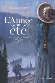 Title: L'Année sans été T2 - La hauteur des terres, Author: Julie Lemieux