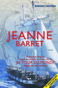 Title: Jeanne Barret: La première femme à avoir accompli Le Tour du Monde . déguisée en homme, Author: Monique Pariseau