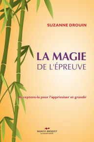 Title: La magie de l'épreuve: Acceptons-la pour l'apprivoiser et grandir, Author: Suzanne Drouin