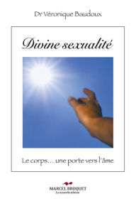 Title: Divine Sexualité: Le corps.une porte vers l'âme, Author: Véronique Baudoux