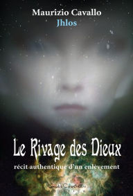 Title: LE RIVAGE DES DIEUX: récit authentique d'un enlèvement, Author: Maurizio Cavallo Jhlos
