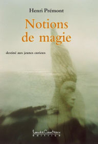 Title: Notions de magie : destiné aux jeunes curieux, Author: Henri Prémont