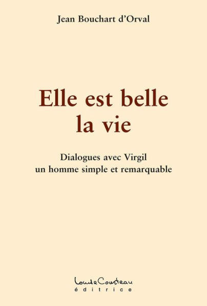 Elle est belle la vie : Dialogues avec Virgil un homme simple et remarquable